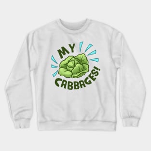 My Cabbages! Crewneck Sweatshirt